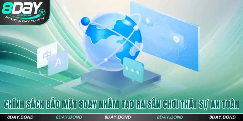 Cập Nhật Chính Sách Bảo Mật 8Day | Cam Kết An Toàn Tuyệt Đối 4 Chính sách bảo mật 8Day nhằm tạo ra sân chơi thật sự an toàn