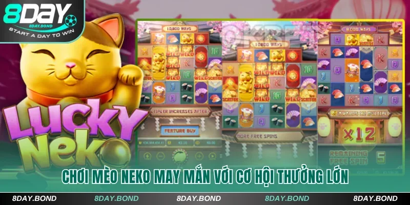 Săn Nổ Hũ 8Day Khủng - Đổi Đời Nhanh Chỉ Với 1 Vòng Quay 9 Chơi Mèo Neko May Mắn với cơ hội thưởng lớn