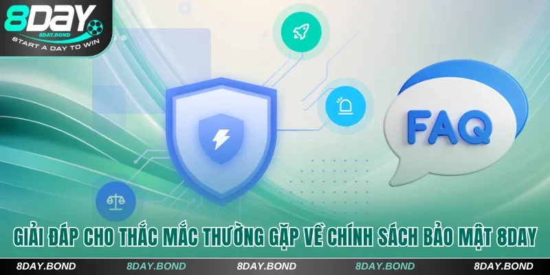 Cập Nhật Chính Sách Bảo Mật 8Day | Cam Kết An Toàn Tuyệt Đối 6 Giải đáp cho thắc mắc thường gặp về chính sách bảo mật 8Day