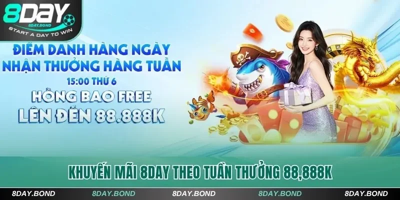 Khuyến Mãi 8Day - Cập Nhật Ưu Đãi Mới Nhất Cho Hội Viên 8 Khuyến mãi 8Day theo tuần thưởng 88,888K