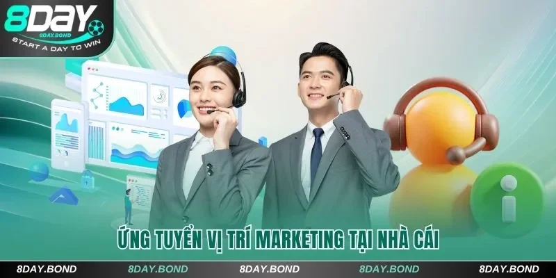 Tuyển Dụng 8Day - Top 4 Công Việc Hot, Lương Cao Năm 2025 5 Ứng tuyển vị trí marketing tại nhà cái